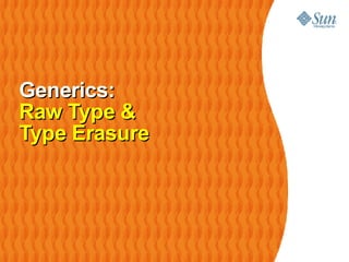 Generics: Raw Type &  Type Erasure 