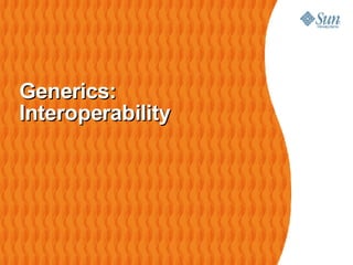 Generics: Interoperability 
