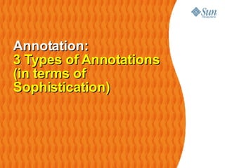 Annotation: 3 Types of Annotations (in terms of Sophistication) 