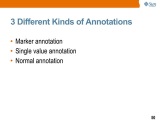 3 Different Kinds of Annotations Marker annotation Single value annotation Normal annotation 