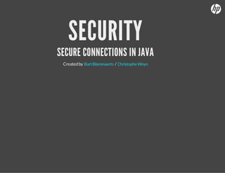 SECURITY

SECURE CONNECTIONS IN JAVA
Created by Bart Blommaerts / Christophe Weyn

 
