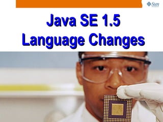 Java SE 1.5 Language Changes 