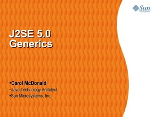 J2SE 5.0 Generics    ,[object Object],[object Object],[object Object]