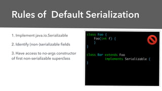 Rules of Default Serialization
1. Implement java.io.Serializable
2. Identify (non-)serializable ﬁelds
3. Have access to no...