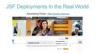 JSF Deployments In the Real World
Advertising Portal : http://zanox.com/us/

 
