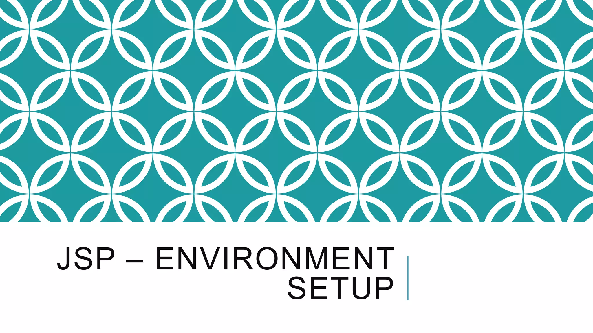 JSP – ENVIRONMENT
SETUP
 