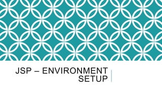 JSP – ENVIRONMENT
SETUP
 