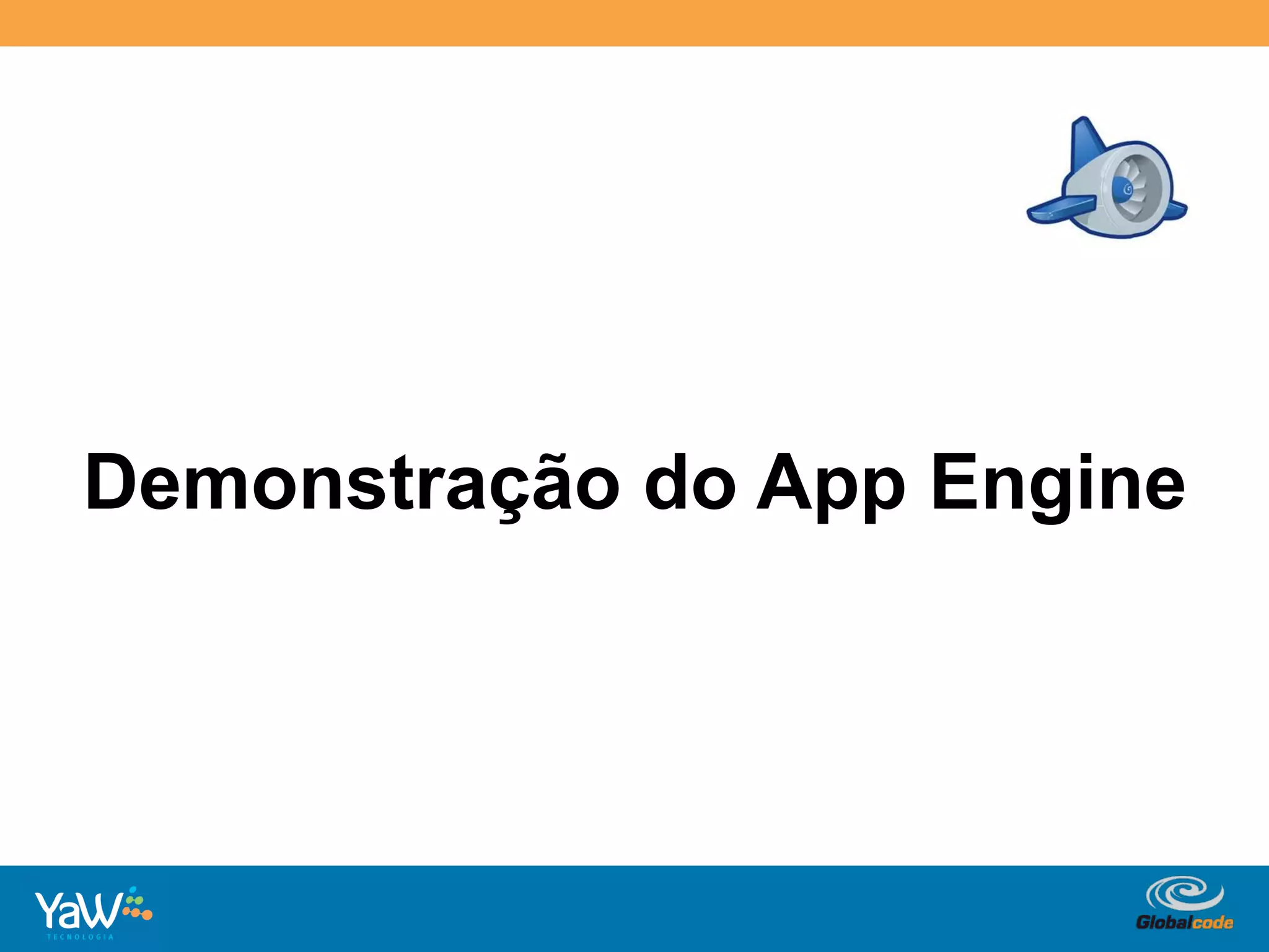 Demonstração do App Engine




                  Globalcode	
  –	
  Open4education
 