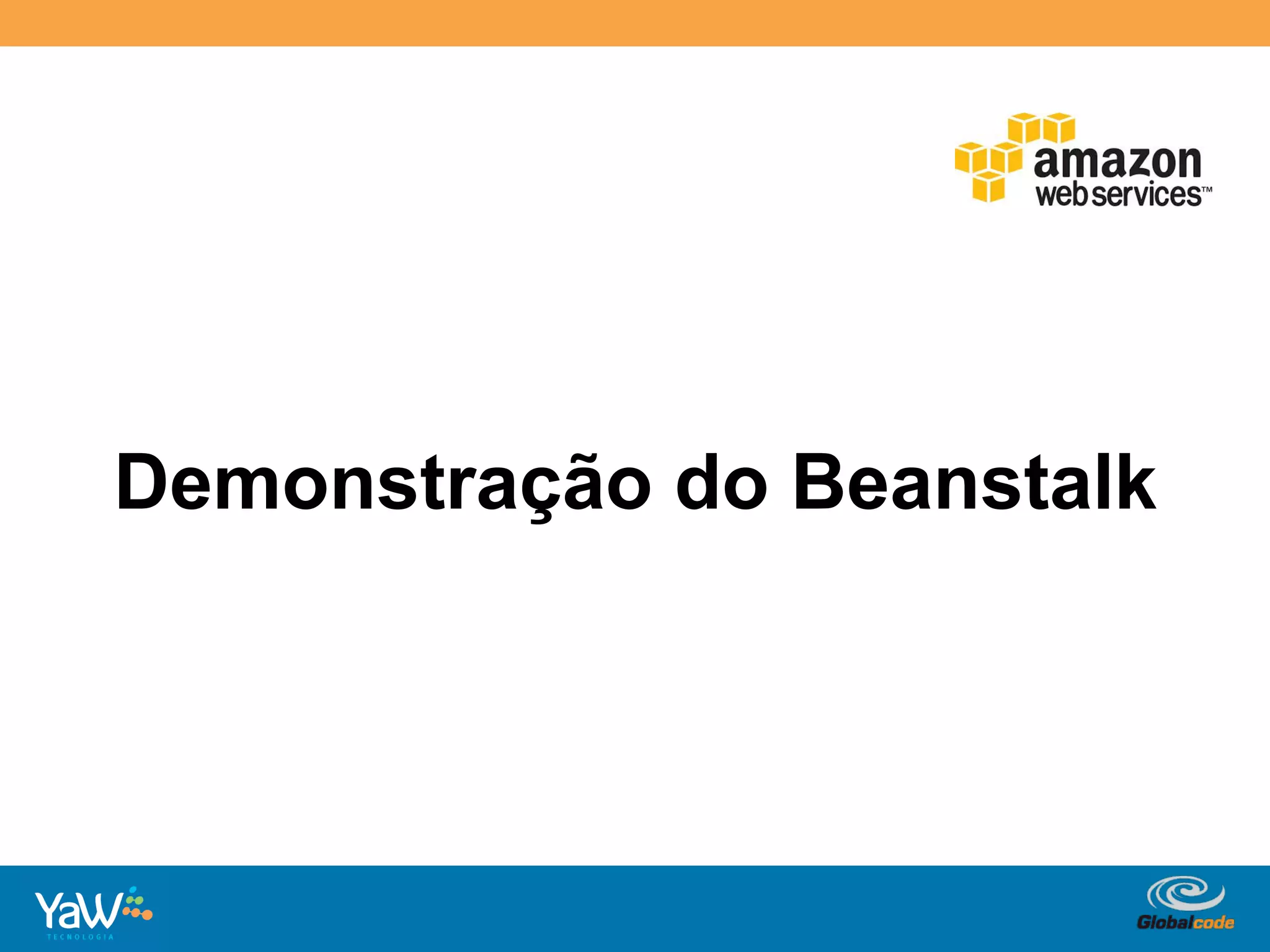 Demonstração do Beanstalk




                 Globalcode	
  –	
  Open4education
 