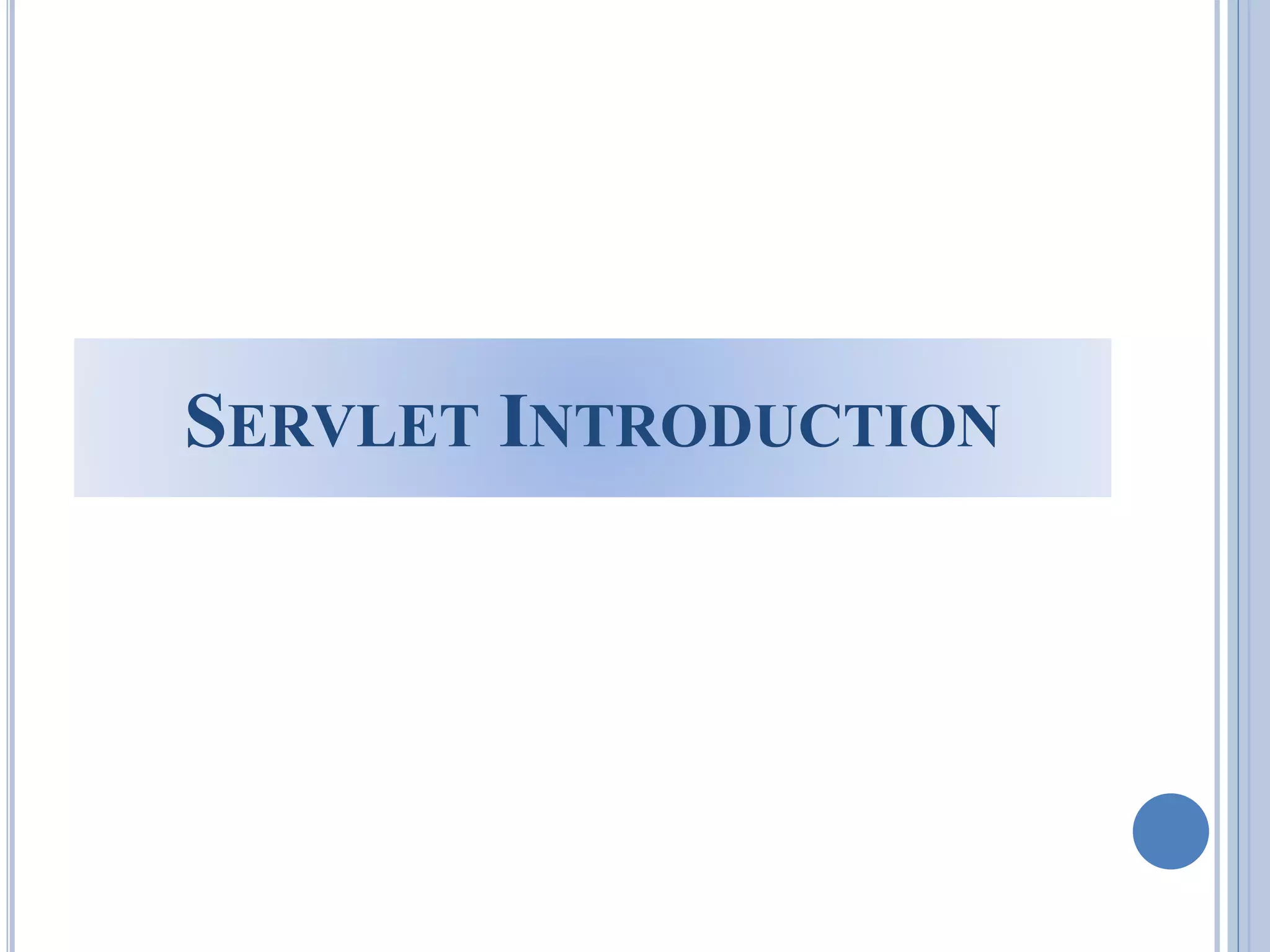 SERVLET INTRODUCTION 
 