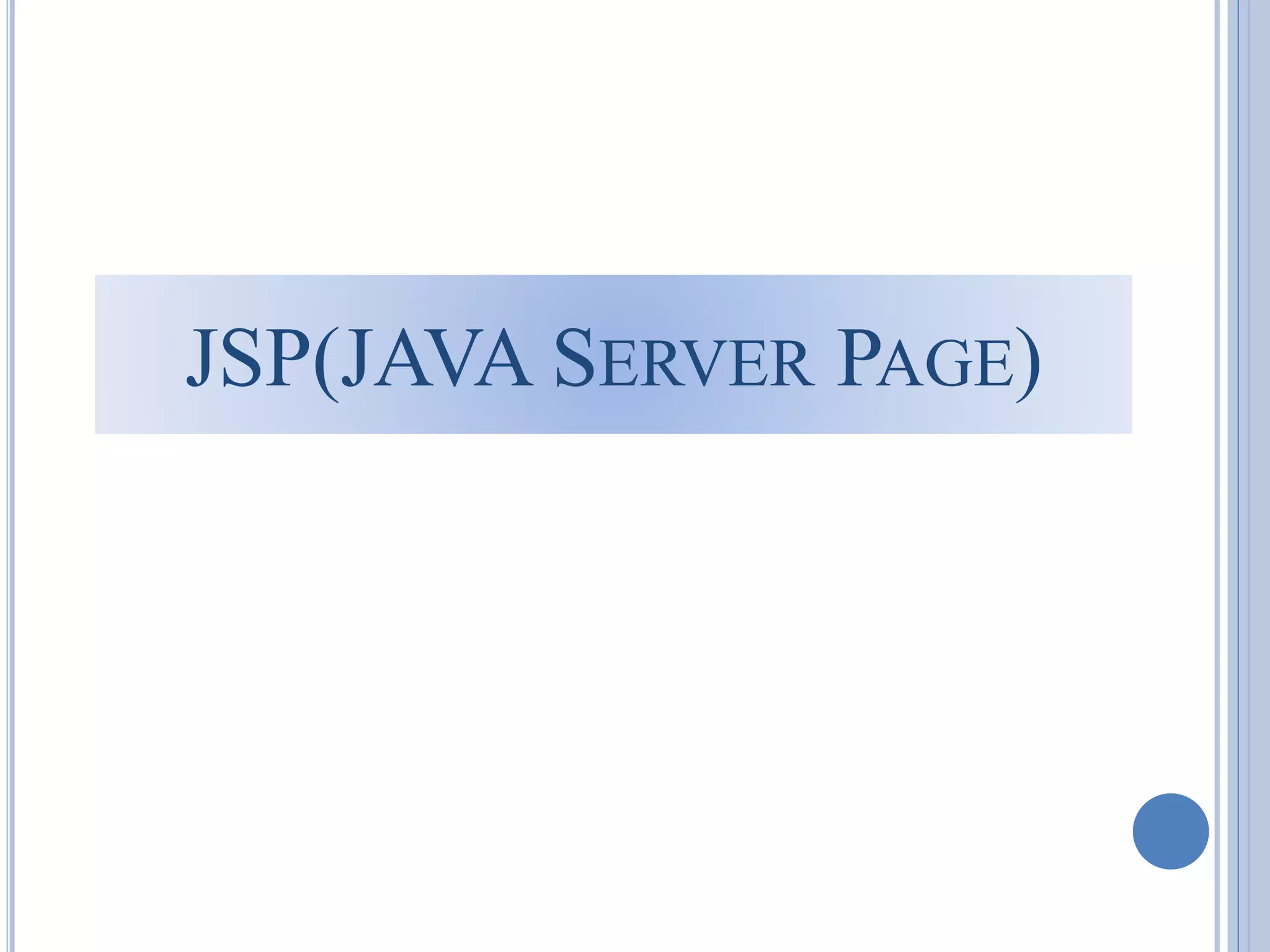 JSP(JAVA SERVER PAGE) 
 