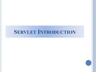 SERVLET INTRODUCTION 
 