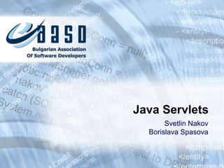 Java Servlets
Svetlin Nakov
Borislava Spasova
 