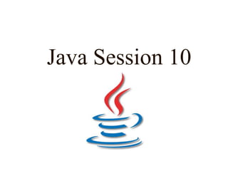 Java Session 10
 