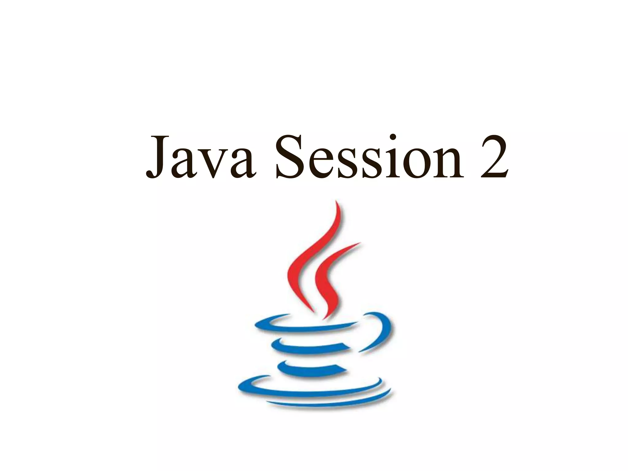 Java Session 2

 