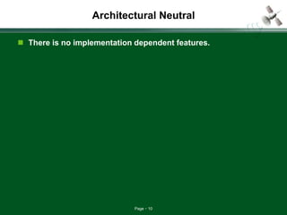 Page 10
Architectural Neutral
 There is no implementation dependent features.
 