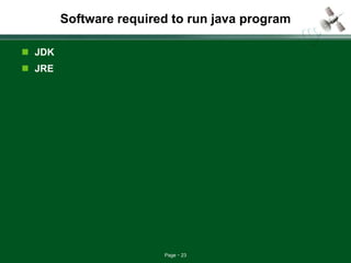 Page 23
Software required to run java program
 JDK
 JRE
 