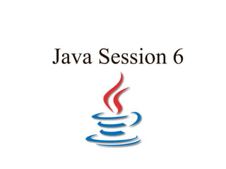 Java Session 6
 