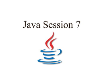 Java Session 7
 