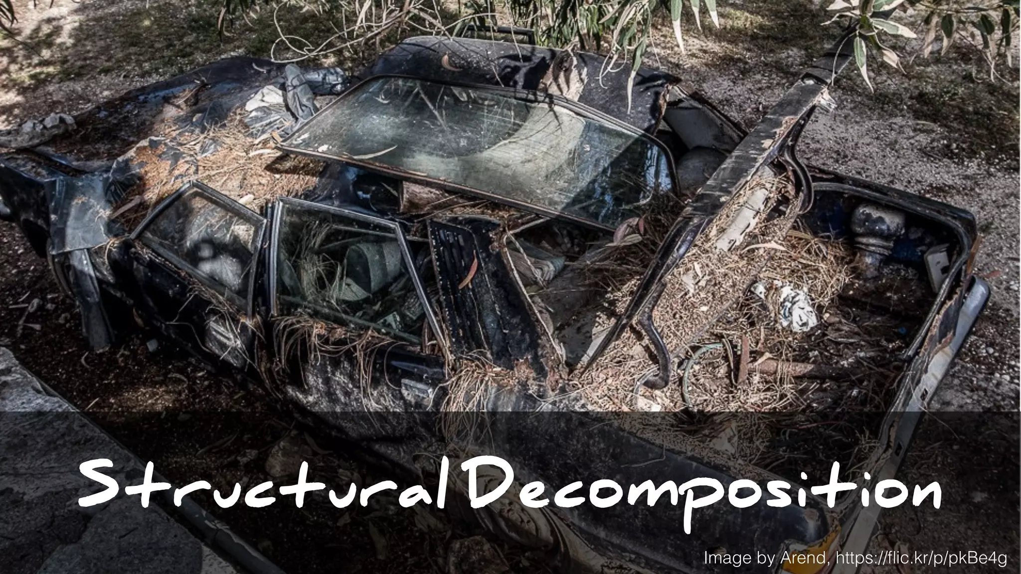 Structural Decomposition
Image by Arend, https://ﬂic.kr/p/pkBe4g
 