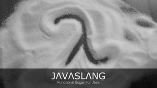 JΛVΛSLΛNGFunctional Sugar For Java
 
