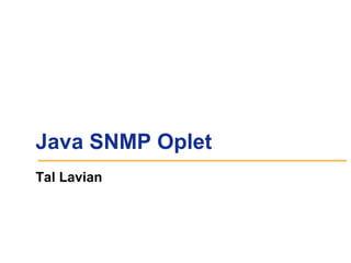 Java SNMP Oplet 
Tal Lavian 
 