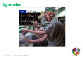 Agoravian
                                          LIKE




                                      SOCI




24   © 2010-2012 Werner Keil, Antoine Sabot-Durand and Others
 