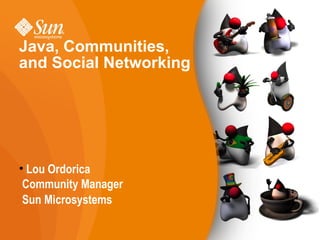 Java, Communities, and Social Networking ,[object Object],[object Object],[object Object]