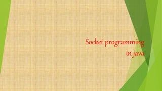 Socket programming
in java
 