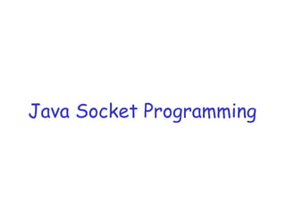 Java Socket Programming
 