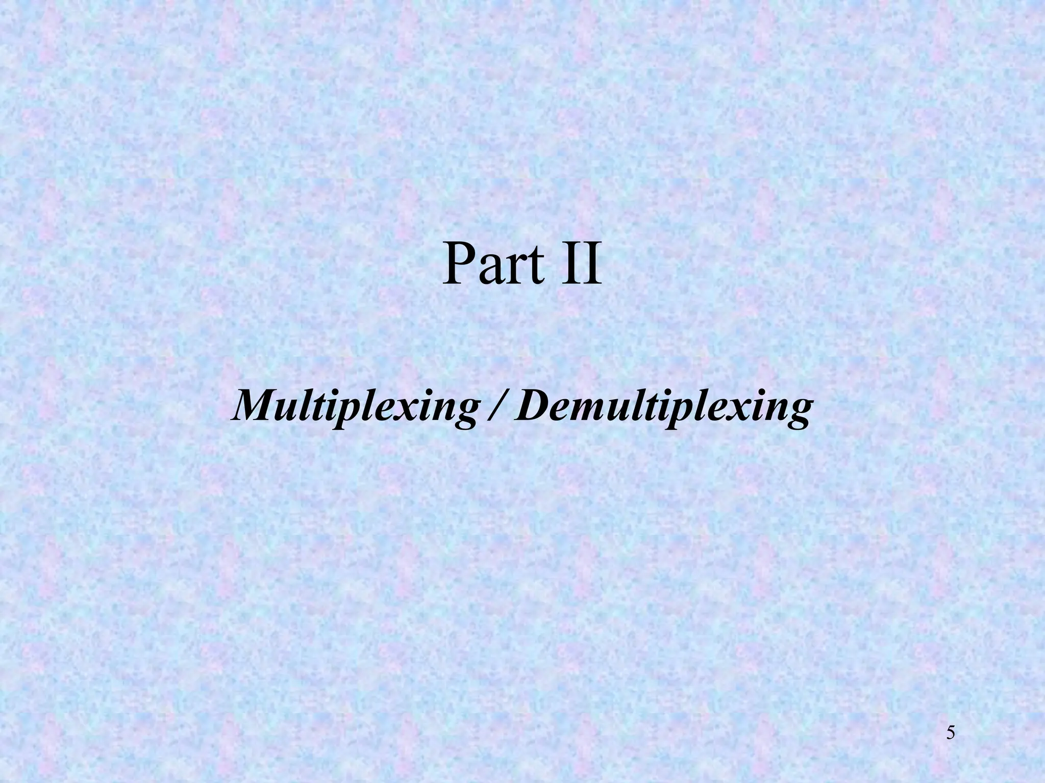 5
Part II
Multiplexing / Demultiplexing
 