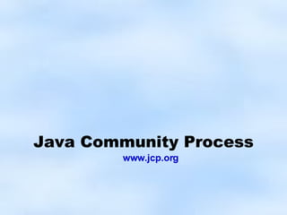 Java Community Process www.jcp.org 
