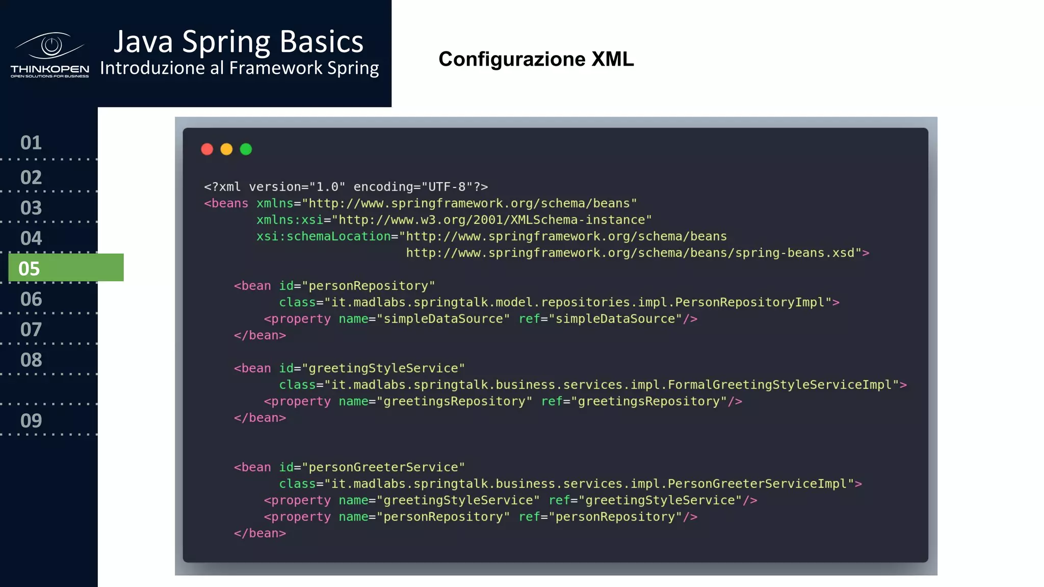 03
04
05
06
07
08
09
0202
01
Java Spring Basics
Introduzione al Framework Spring
05
Configurazione XML
 