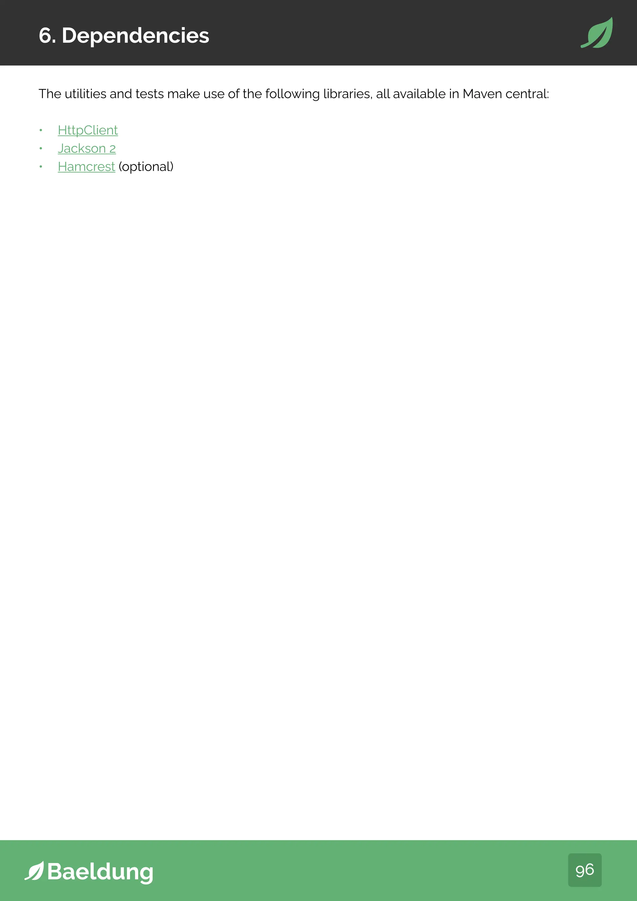 96
6. Dependencies
The utilities and tests make use of the following libraries, all available in Maven central:
• HttpClient
• Jackson 2
• Hamcrest (optional)
 