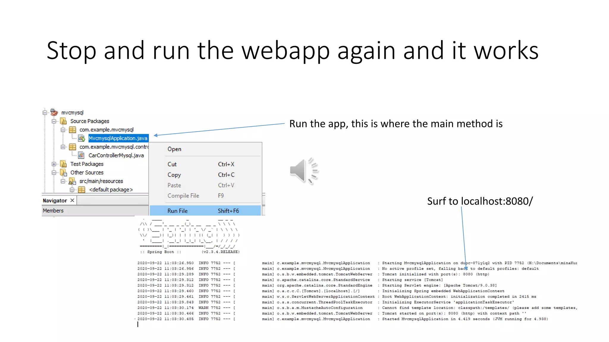 Stop and run the webapp again and it works
Run the app, this is where the main method is
Surf to localhost:8080/
 