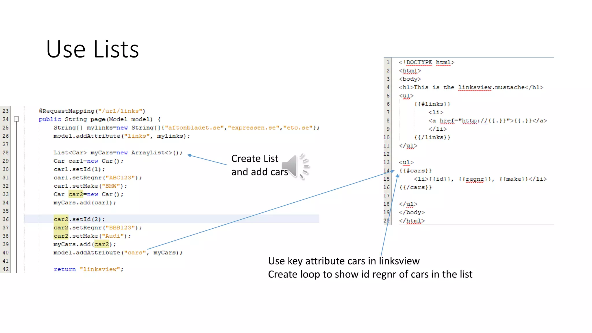 Use Lists
Create List
and add cars
Use key attribute cars in linksview
Create loop to show id regnr of cars in the list
 