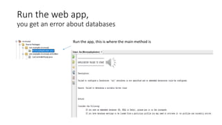Run the web app,
you get an error about databases
Run the app, this is where the main method is
 
