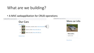 What are we building?
• A MVC webapplikation for CRUD operations
 