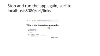 Stop and run the app again, surf to
localhost:8080/url/links
Our cars
 