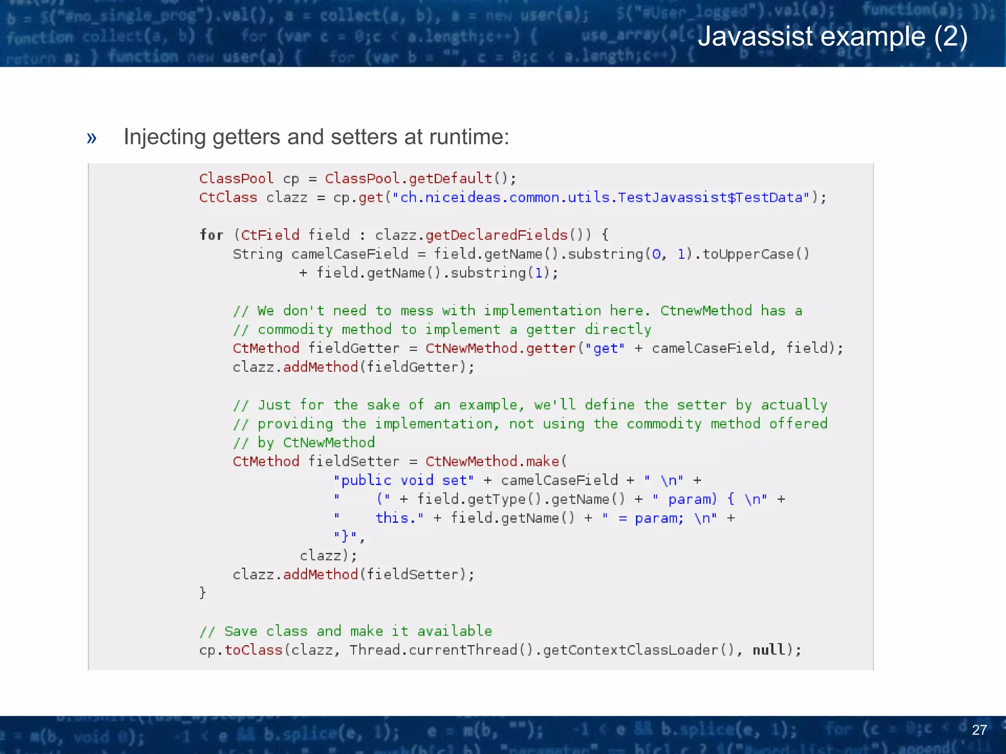 27
» Injecting getters and setters at runtime:
Javassist example (2)
 