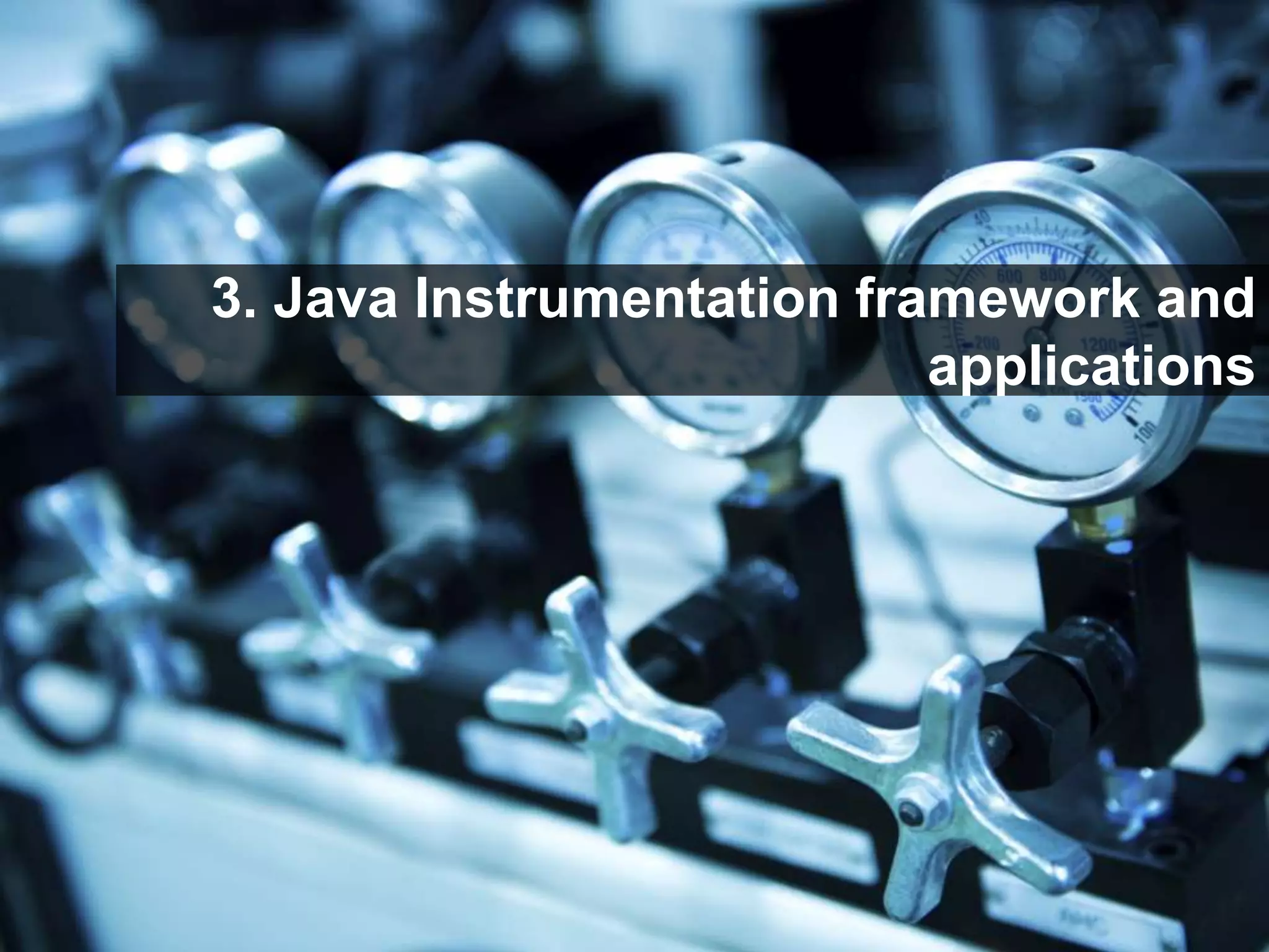 29
3. Java Instrumentation framework and
applications
 