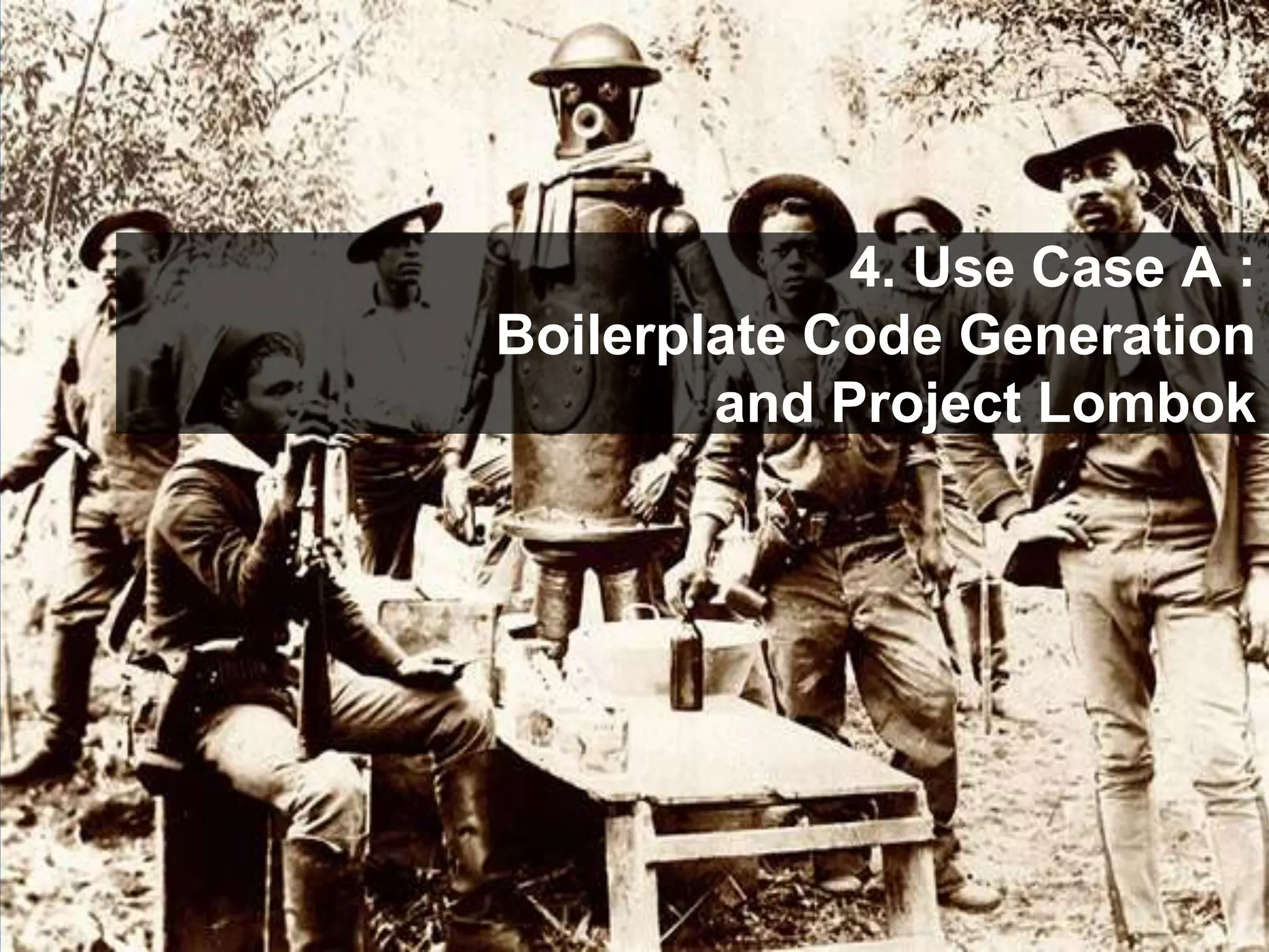 37
4. Use Case A :
Boilerplate Code Generation
and Project Lombok
 