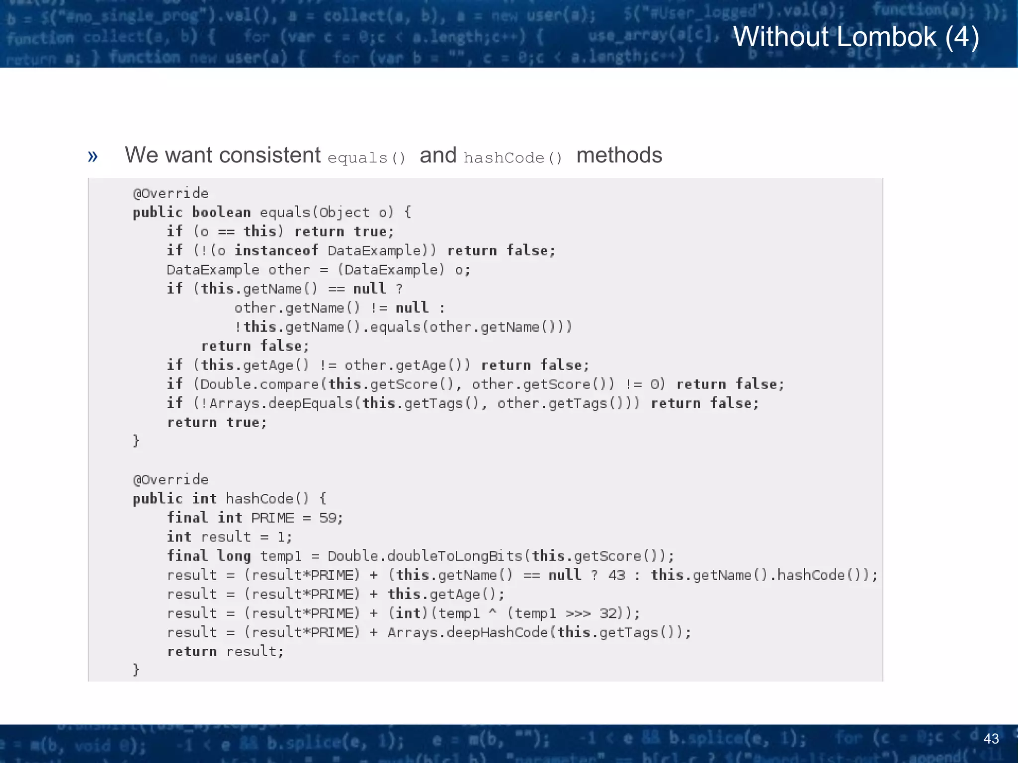 43
» We want consistent equals() and hashCode() methods
Without Lombok (4)
 