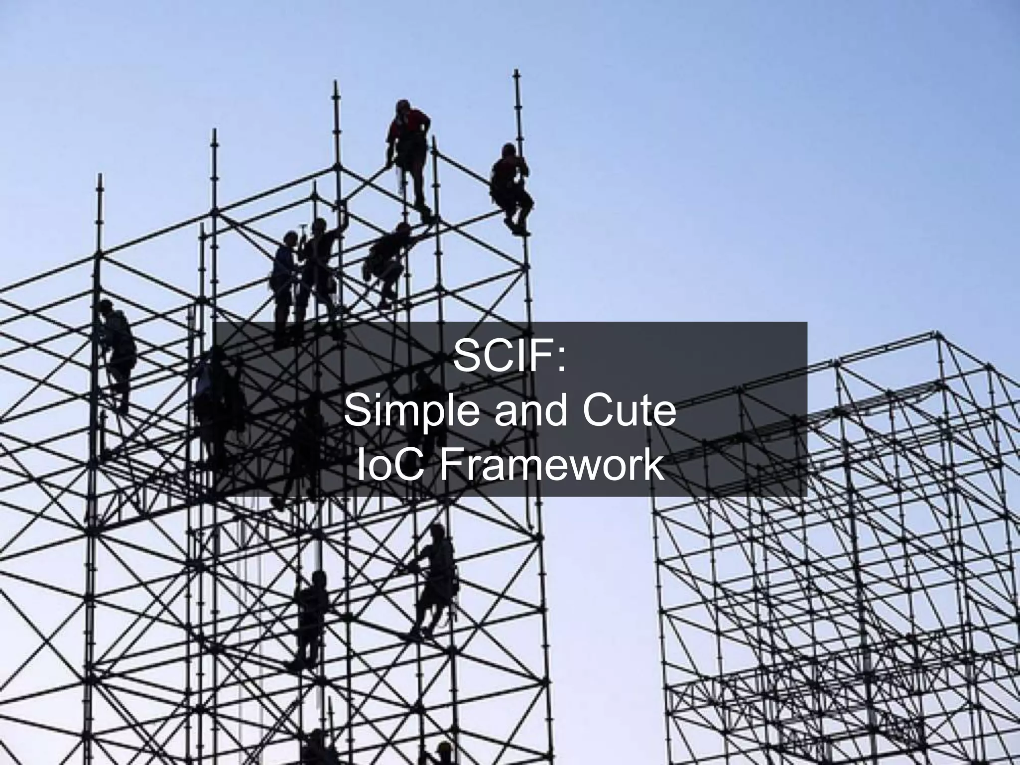 58
SCIF:
Simple and Cute
IoC Framework
 