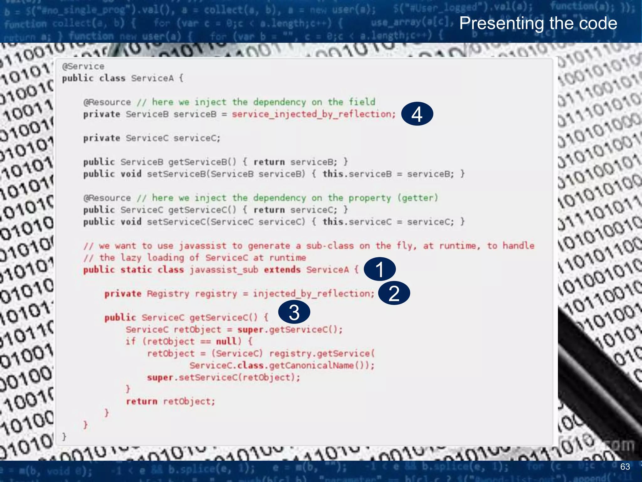 63
Presenting the code
https://www.niceideas.ch/roll
er2/badtrash/entry/bytecode
-manipulation-with-javassist-
for#sec43
1
2
3
4
 