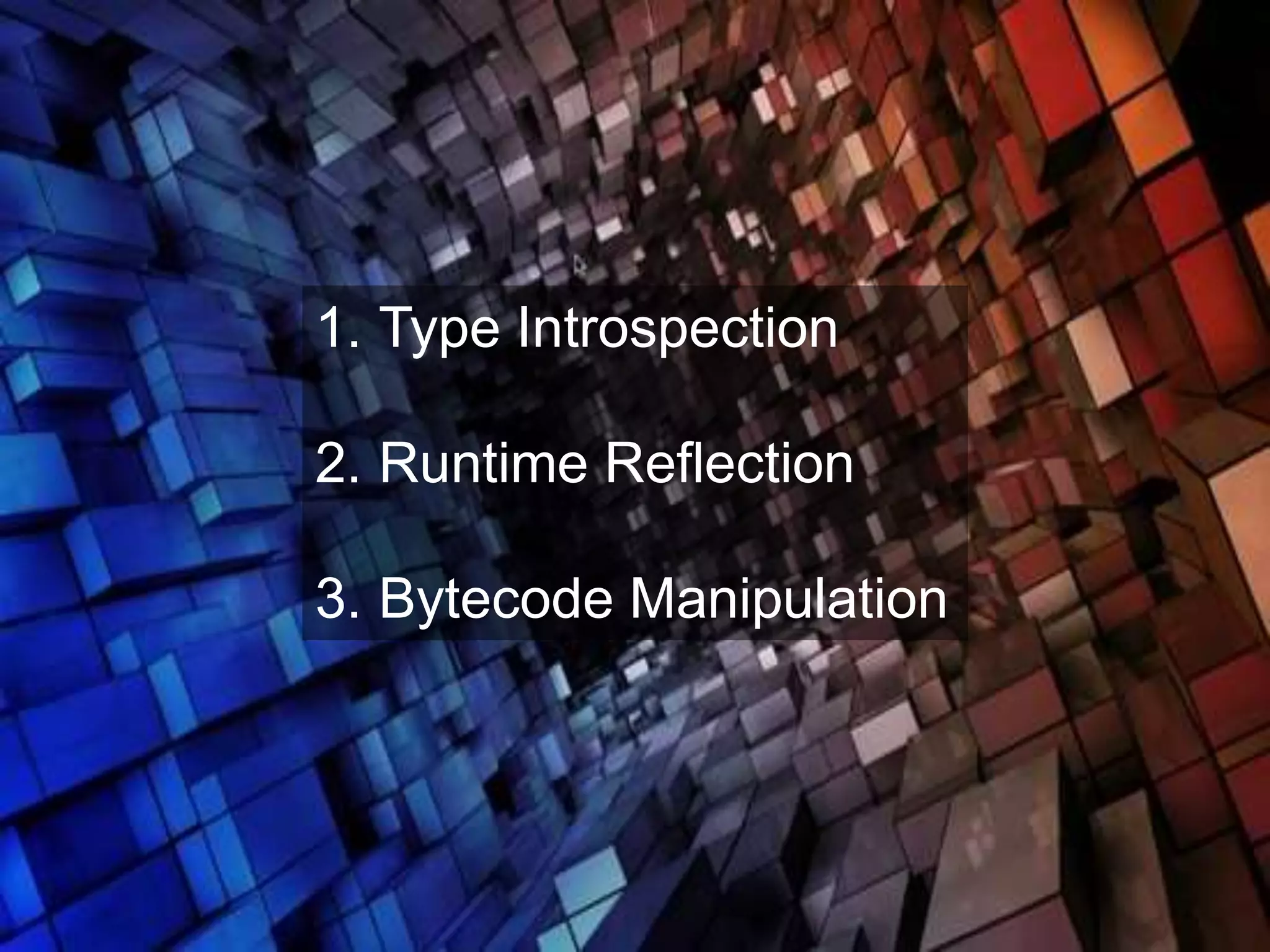 7
» TODO
3 techniques
1. Type Introspection
2. Runtime Reflection
3. Bytecode Manipulation
 