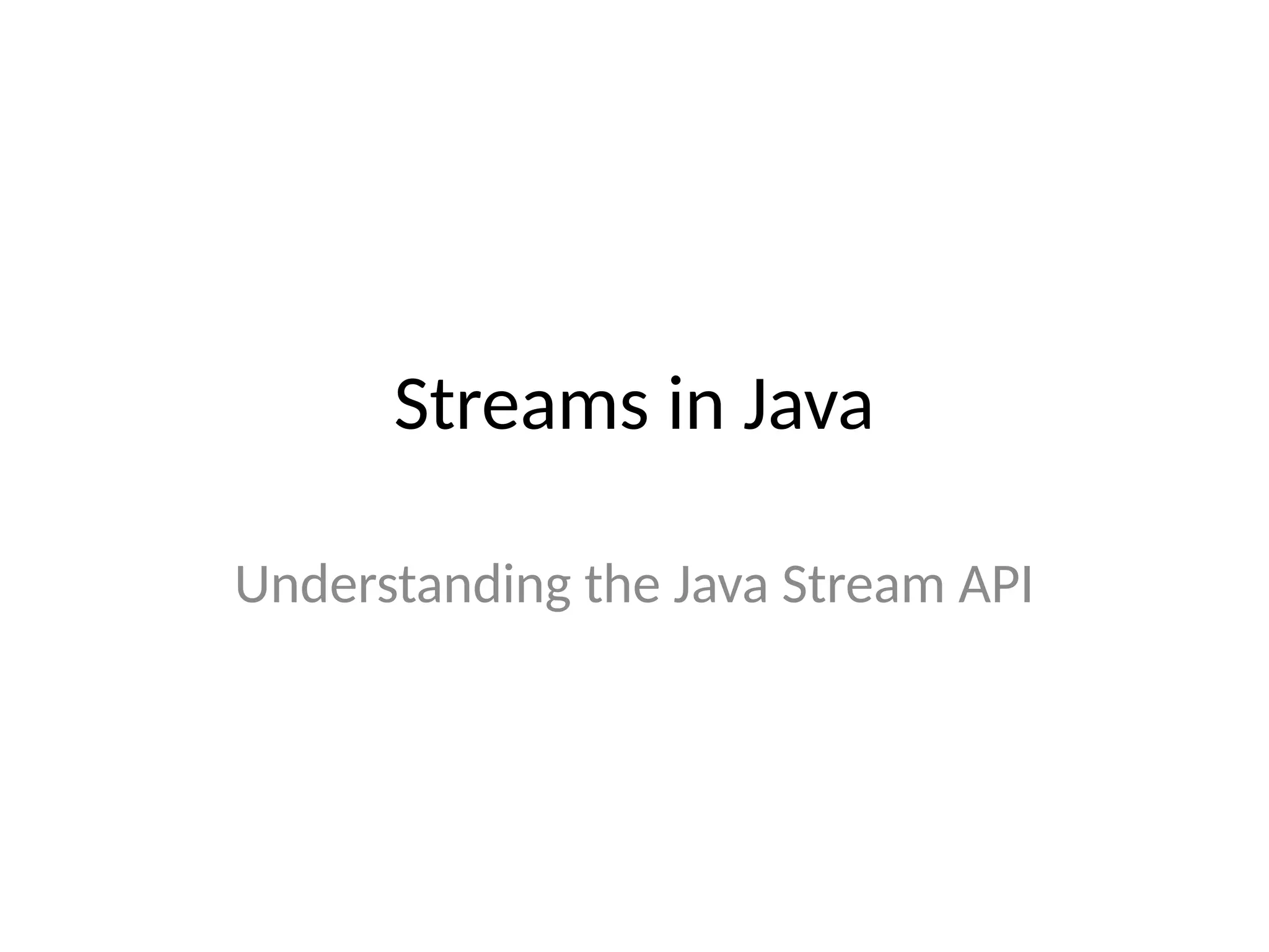 Streams in Java
Understanding the Java Stream API
 