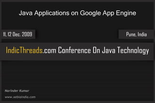 Java Applications on Google App Engine




Narinder Kumar
www.xebiaindia.com
 
