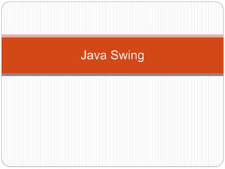 Java Swing
 