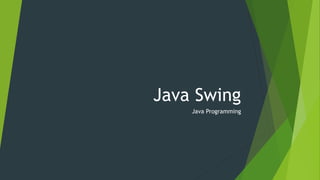 Java Swing
Java Programming
 